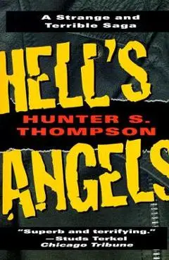 Hell's Angels: A Strange and Terrible Saga: A Strange and Terrible Saga - Hunter S. Thompson