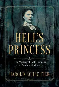 Hell's Princess: The Mystery of Belle Gunness, Butcher of Men, Paperback/Harold Schechter