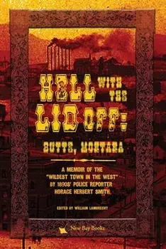 Hell With the Lid Off: Butte, Montana, Paperback/Horace Herbert Smith