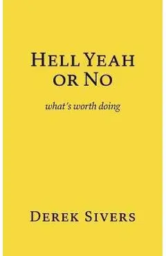 Hell Yeah or No: what's worth doing - Derek Sivers