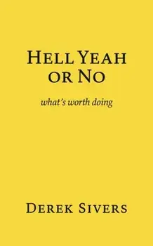 Hell Yeah or No: what's worth doing, Paperback/Derek Sivers