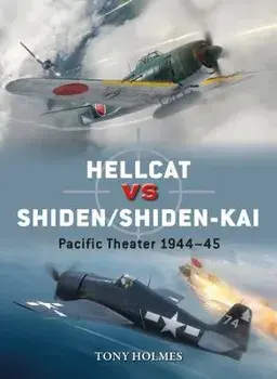Hellcat Vs Shiden/Shiden-Kai: Pacific Theater 1944-45, Paperback/Tony Holmes