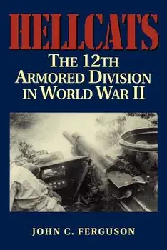 Hellcats: The 12th Armored Division in World War II, Paperback/John C. Ferguson