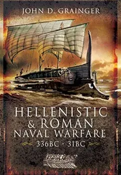 Hellenistic and Roman Naval Wars, 336 BC-31 BC, Paperback/John D Grainger