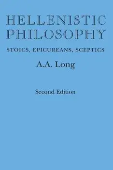 Hellenistic Philosophy: Stoics, Epicureans, Sceptics, Second Edition, Paperback/A. A. Long
