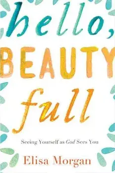 Hello, Beauty Full: Seeing Yourself as God Sees You, Paperback/Elisa Morgan