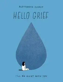 Hello Grief: I'll Be Right with You, Hardcover/Alessandra Olanow