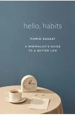 Hello, Habits: A Minimalist's Guide to a Better Life - Fumio Sasaki