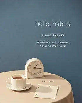 Hello, Habits: A Minimalist's Guide to a Better Life, Hardcover/Fumio Sasaki