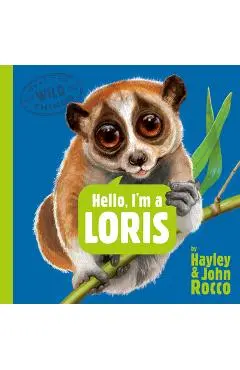 Hello, I'm a Loris (Meet the Wild Things, Book 6) - Hayley Rocco