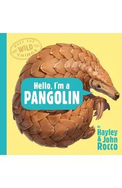 Hello, I'm a Pangolin (Meet the Wild Things, Book 2) - Hayley Rocco