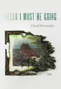 Hello I Must Be Going. Poems, Paperback/David Hernandez