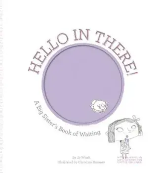 Hello in There!: A Big Sister's Book of Waiting, Hardcover/Jo Witek