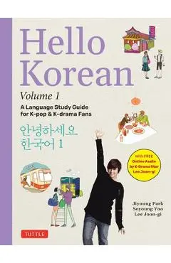 Hello Korean Volume 1: The Language Study Guide for K-Pop and K-Drama Fans with Online Audio Recordings by K-Drama Star Lee Joon-Gi! - Jiyoung Park