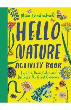 Hello Nature Activity Book: Explore, Draw, Color, and Discover the Great Outdoors: Explore, Draw, Colour and Discover the Great Outdoors - Nina Chakrabarti
