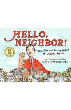 Hello, Neighbor!: The Kind and Caring World of Mister Rogers - Matthew Cordell