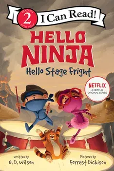 Hello, Ninja. Hello, Stage Fright!, Paperback/N. D. Wilson