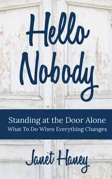 Hello Nobody: Standing at the Door Alone - What to Do When Everything Changes, Paperback/Janet Haney