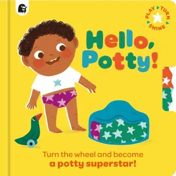 Hello, Potty!. Turn the wheel and become a potty superstar!, Board book/Happy Yak