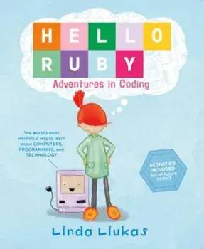 Hello Ruby: Adventures in Coding, Hardcover/Linda Liukas
