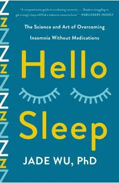 Hello Sleep: The Science and Art of Overcoming Insomnia Without Medications - Jade Wu