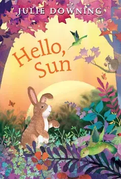 Hello, Sun, Hardback/Julie Downing