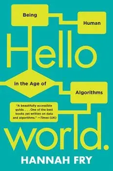 Hello World: Being Human in the Age of Algorithms, Paperback/Hannah Fry