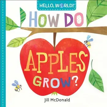 Hello, World! How Do Apples Grow?, Hardcover/Jill McDonald