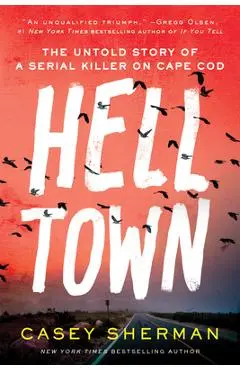 Helltown: The Untold Story of a Serial Killer on Cape Cod - Casey Sherman