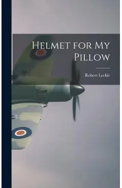 Helmet for My Pillow - Robert Leckie