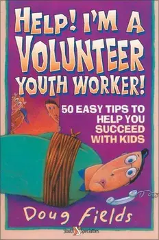 Help! I'm a Volunteer Youth Worker: 50 Easy Tips to Help You Succeed with Kids, Paperback/Doug Fields