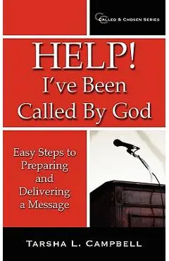 Help! I've Been Called By God: Easy Steps to Preparing and Delivering a Message - Tarsha L. Campbell