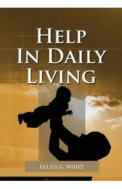 Help in Daily Living - Ellen G. White