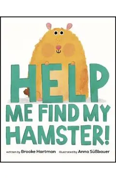 Help Me Find My Hamster! - Brooke Hartman