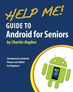 Help Me! Guide to Android for Seniors: Introduction to Android Phones and Tablets for Beginners, Paperback/Charles Hughes