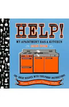 Help! My Apartment Has a Kitchen Cookbook: 100 + Great Recipes with Foolproof Instructions - Nancy Mills