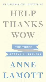 Help, Thanks, Wow, Paperback/Anne Lamott