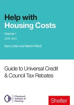 Help With Housing Costs: Volume 1. Guide to Universal Credit & Council Tax Rebates, 2020-21, Paperback/Martin Ward