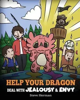 Help Your Dragon Deal with Jealousy and Envy: A Story About Handling Envy and Jealousy, Paperback/Steve Herman