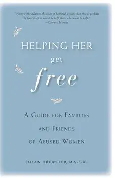 Helping Her Get Free: A Guide for Families and Friends of Abused Women, Paperback/Susan Brewster