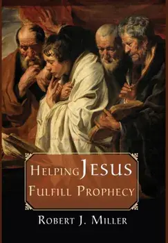 Helping Jesus Fulfill Prophecy, Hardcover/Robert J. Miller
