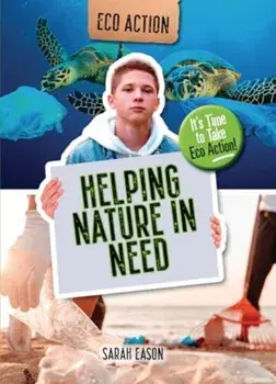 Helping Nature in Need. It's Time to Take Eco Action!, Paperback/Sarah Eason