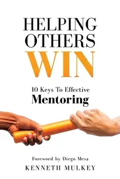 Helping Others Win: 10 Keys To Effective Mentoring, Paperback/Kenneth Mulkey