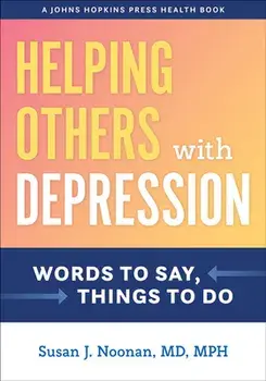 Helping Others with Depression: Words to Say, Things to Do, Paperback/Susan J. Noonan