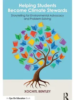 Helping Students Become Climate Stewards. Storytelling for Environmental Advocacy and Problem-Solving, Paperback/Xochitl Bentley