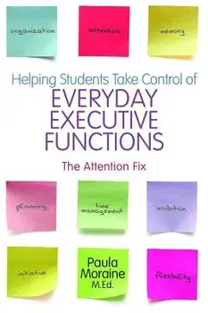 Helping Students Take Control of Everyday Executive Functions: The Attention Fix, Paperback/Paula Moraine