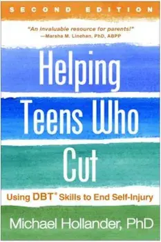 Helping Teens Who Cut, Second Edition: Using Dbt(r) Skills to End Self-Injury, Paperback/Michael Hollander