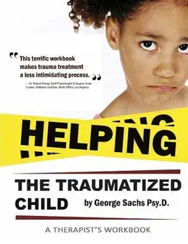Helping the Traumatized Child: A Workbook for Therapists (Helpful Materials to Support Therapists Using Tfcbt: Trauma-Focused Cognitive Behavioral Th, Paperback/George Sachs Psyd