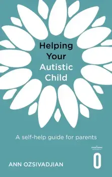Helping Your Autistic Child. A self-help guide for parents, Paperback/Ann Ozsivadjian