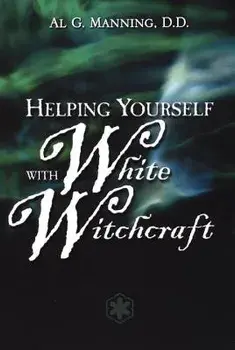 Helping Yourself with White Witchcraft, Paperback/Al G. Manning